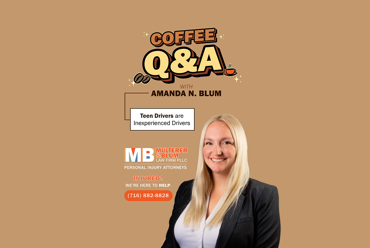Photo of personal injury attorney Amanda N Blum and the logo for Multerer & Blum Law's Coffee Q&A. Video topic: Teen Drivers are Inexperienced Drivers